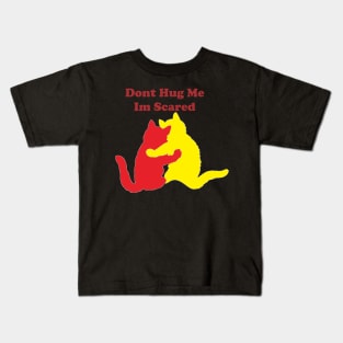 Cat "Dont hug me  Im Scared Kids T-Shirt